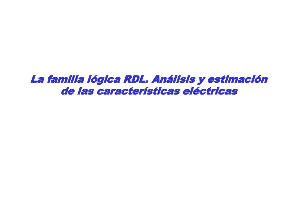 La familia lógica RDL. Análisis y estimación de las características eléctricas
