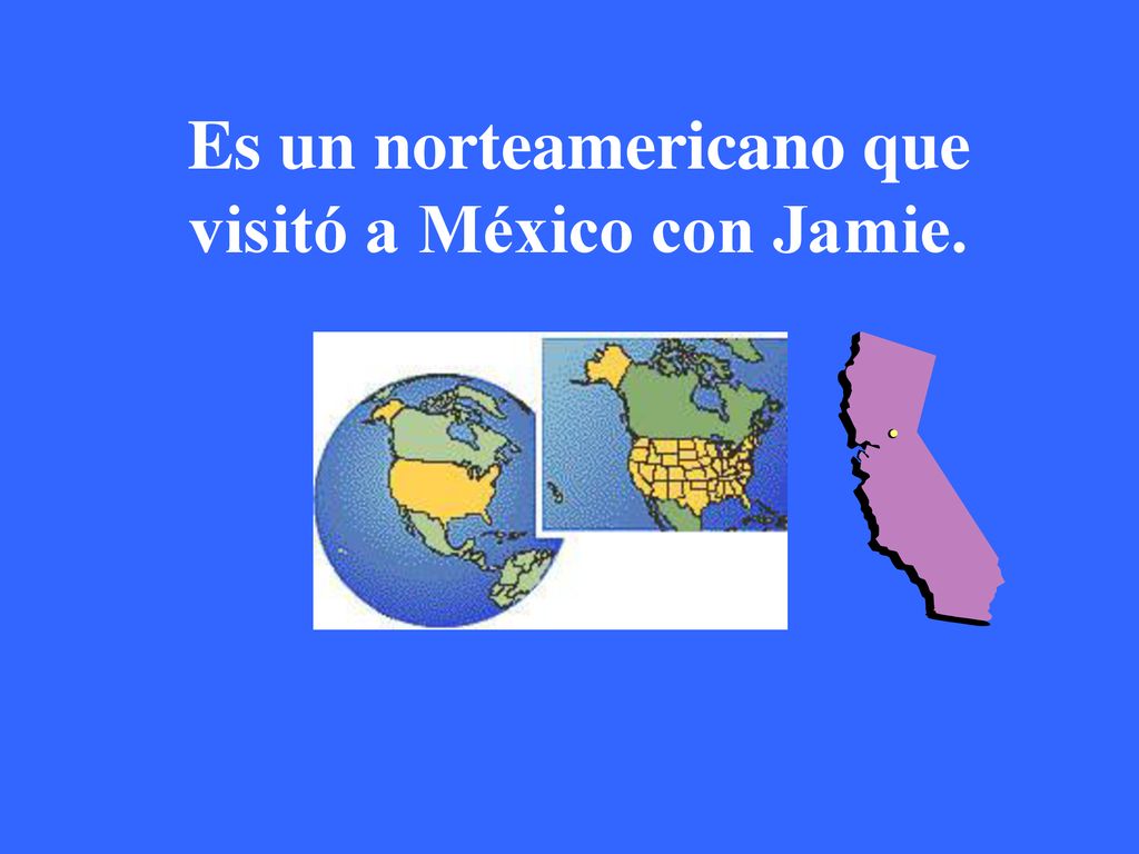 Es un norteamericano que visitó a México con Jamie.