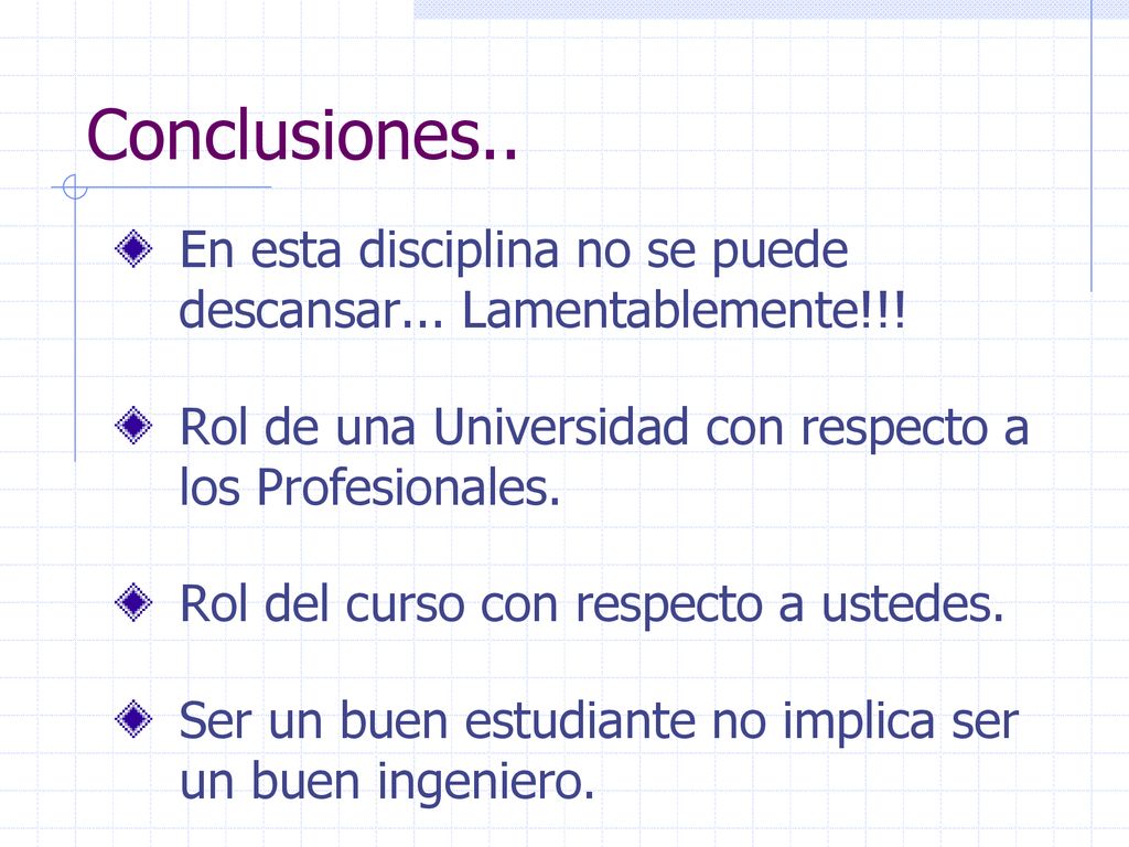 Conclusiones.. En esta disciplina no se puede descansar... Lamentablemente!!! Rol de una Universidad con respecto a los Profesionales.