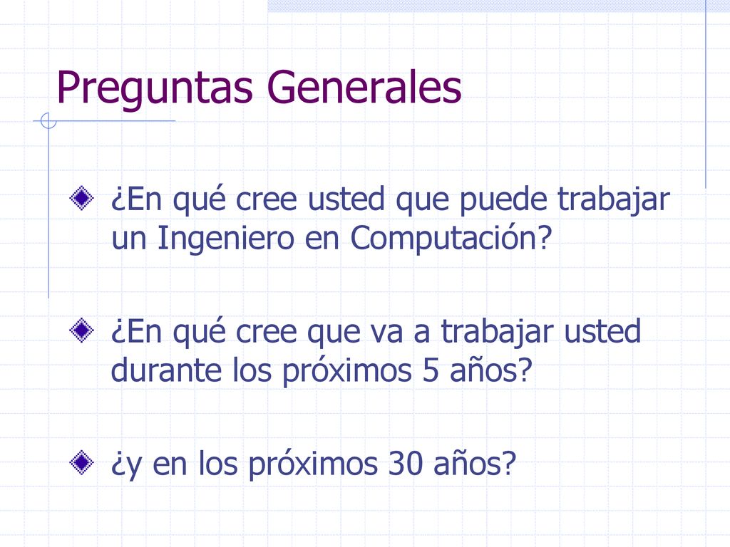 Preguntas Generales ¿En qué cree usted que puede trabajar un Ingeniero en Computación