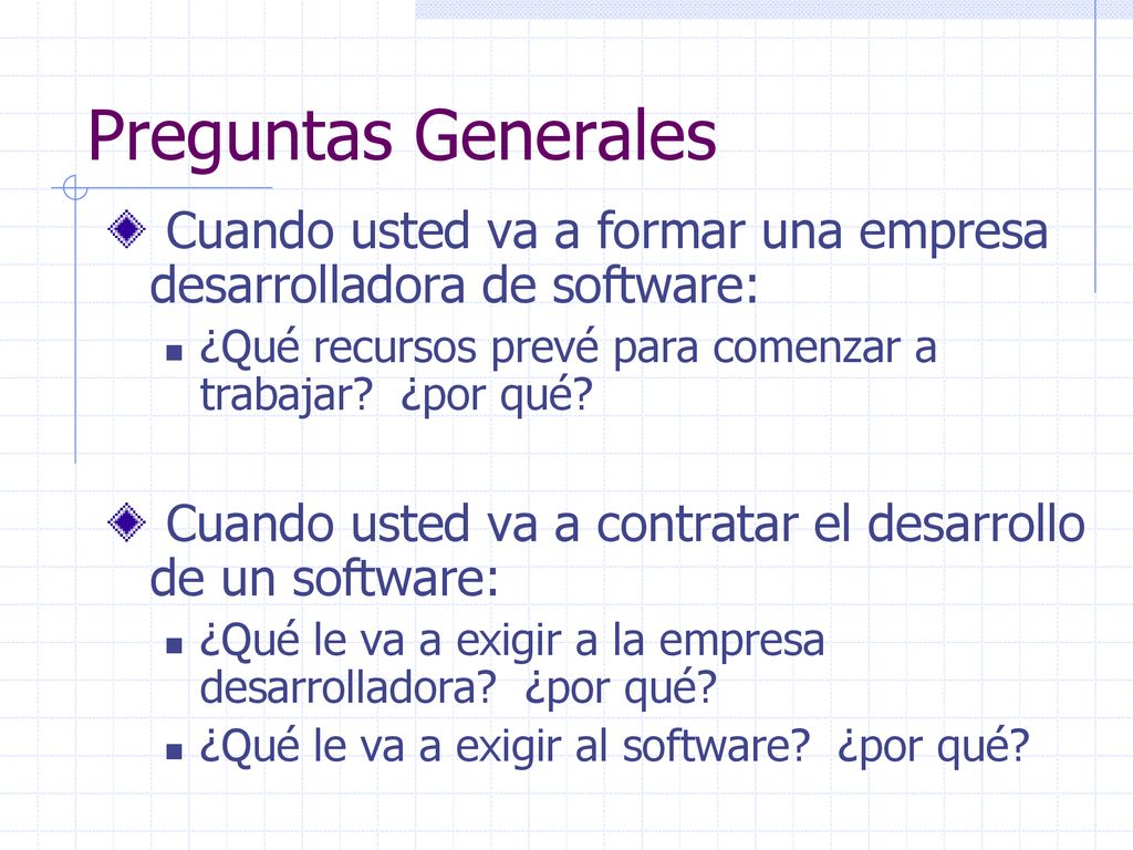 Preguntas Generales Cuando usted va a formar una empresa desarrolladora de software: ¿Qué recursos prevé para comenzar a trabajar ¿por qué