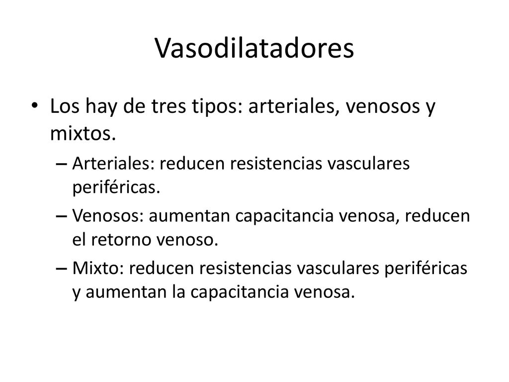 Vasodilatadores Los hay de tres tipos: arteriales, venosos y mixtos.