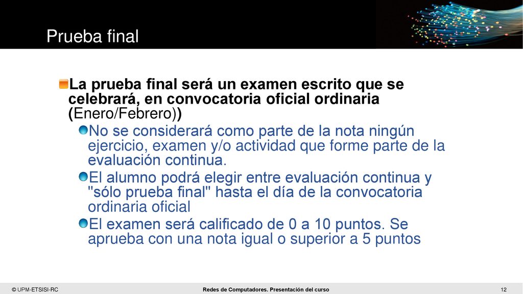 Prueba final La prueba final será un examen escrito que se celebrará, en convocatoria oficial ordinaria (Enero/Febrero))