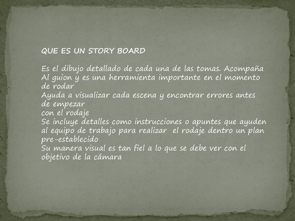 QUE ES UN STORY BOARD Es el dibujo detallado de cada una de las tomas. Acompaña. Al guion y es una herramienta importante en el momento.