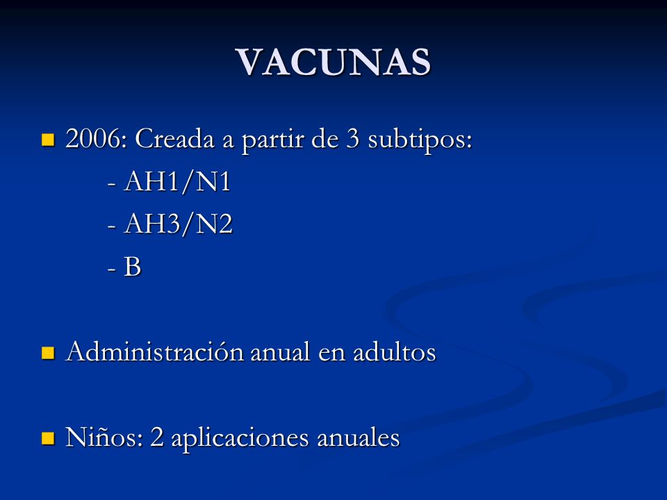 VACUNAS 2006: Creada a partir de 3 subtipos: - AH1/N1 - AH3/N2 - B