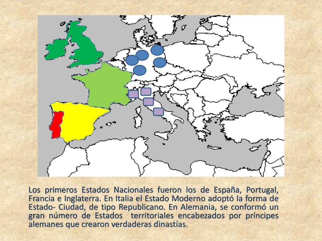 Los primeros Estados Nacionales fueron los de España, Portugal, Francia e Inglaterra.