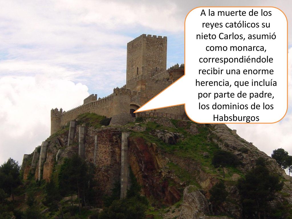 A la muerte de los reyes católicos su nieto Carlos, asumió como monarca, correspondiéndole recibir una enorme herencia, que incluía por parte de padre, los dominios de los Habsburgos