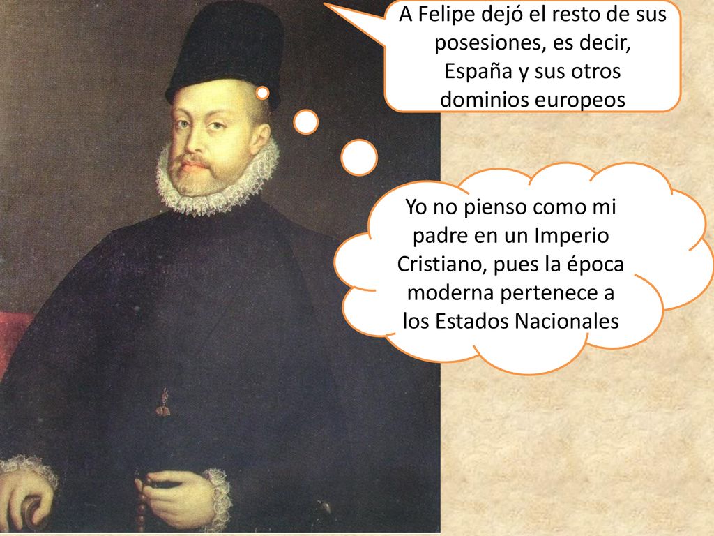 A Felipe dejó el resto de sus posesiones, es decir, España y sus otros dominios europeos