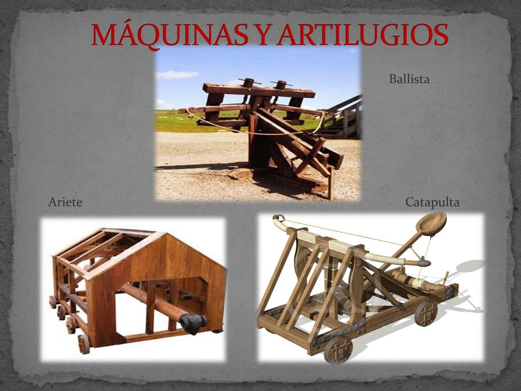 MÁQUINAS Y ARTILUGIOS Ballista Ariete Catapulta