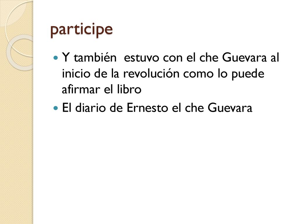 participe Y también estuvo con el che Guevara al inicio de la revolución como lo puede afirmar el libro.