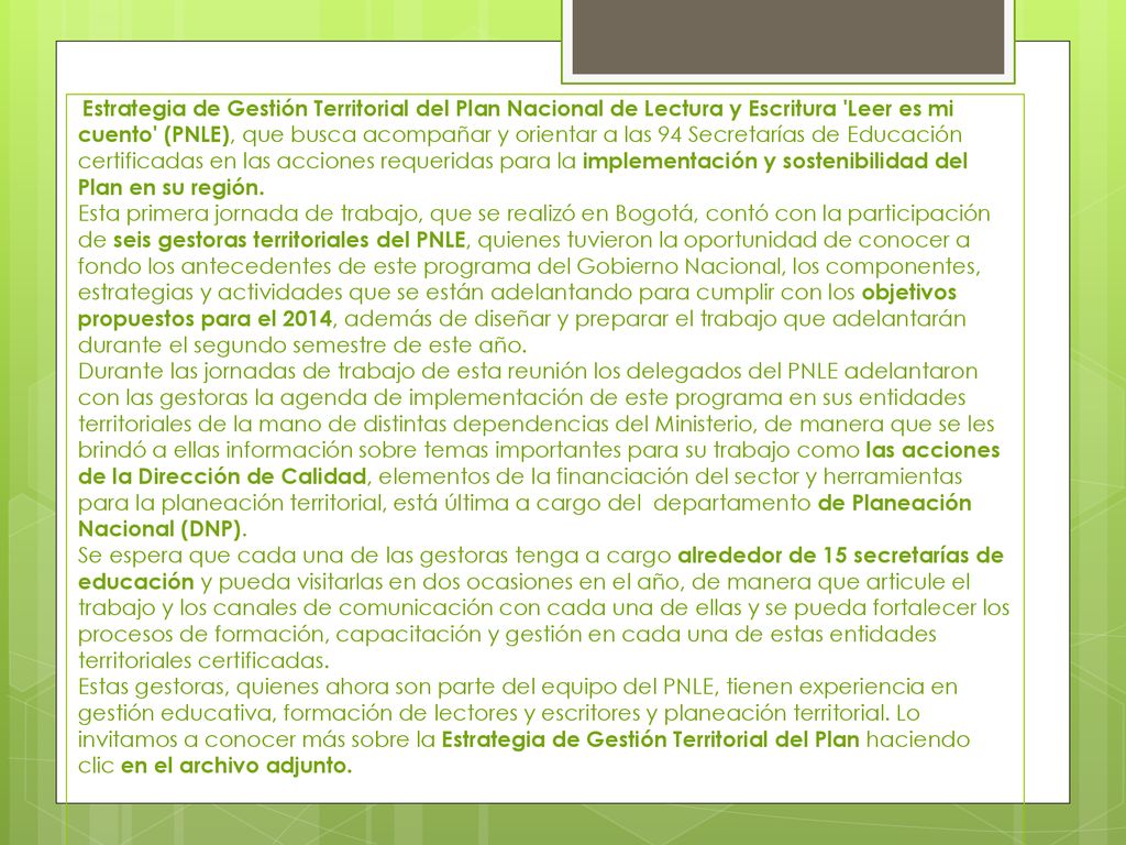Estrategia de Gestión Territorial del Plan Nacional de Lectura y Escritura Leer es mi cuento (PNLE), que busca acompañar y orientar a las 94 Secretarías de Educación certificadas en las acciones requeridas para la implementación y sostenibilidad del Plan en su región.