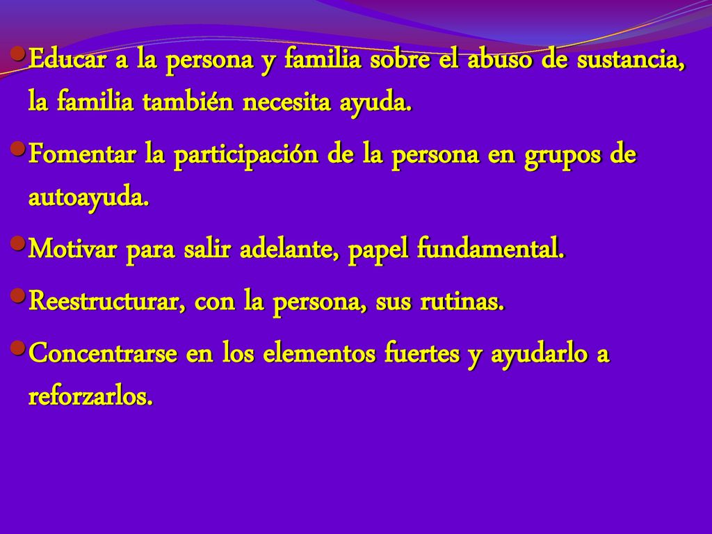 Educar a la persona y familia sobre el abuso de sustancia, la familia también necesita ayuda.