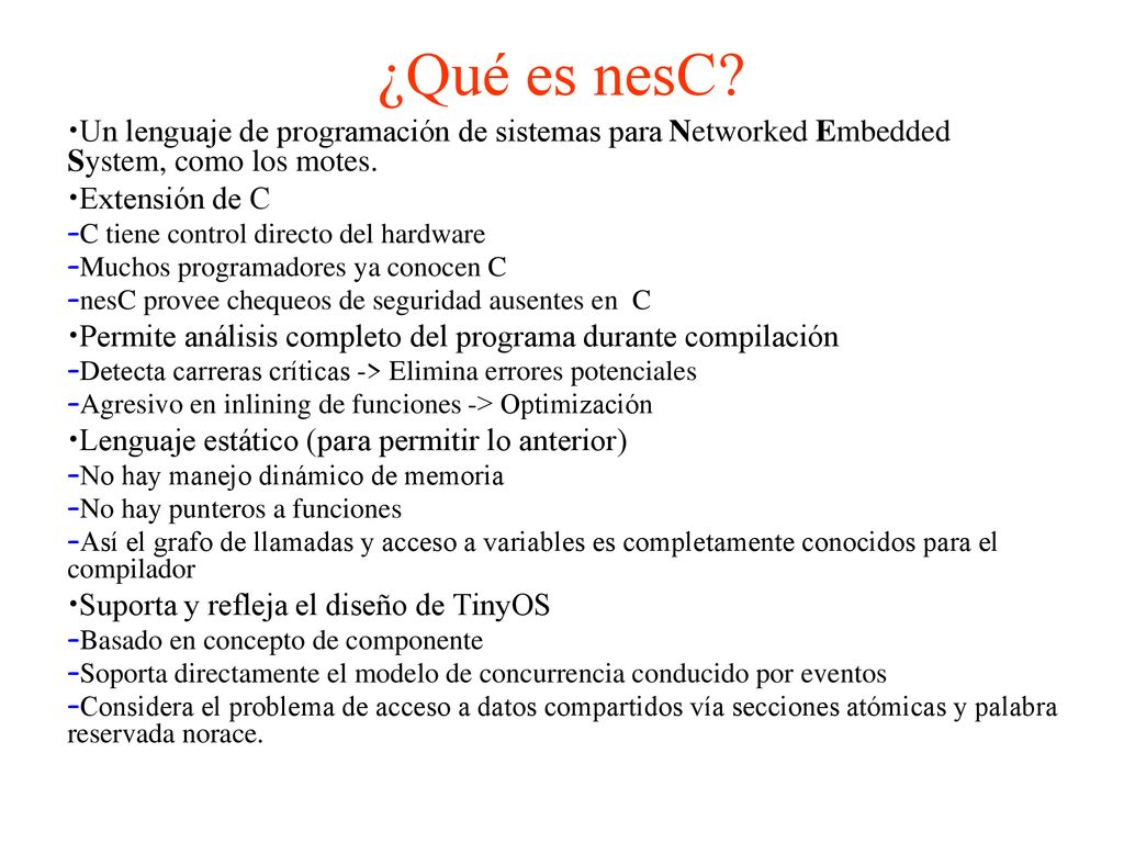 ¿Qué es nesC Un lenguaje de programación de sistemas para Networked Embedded System, como los motes.
