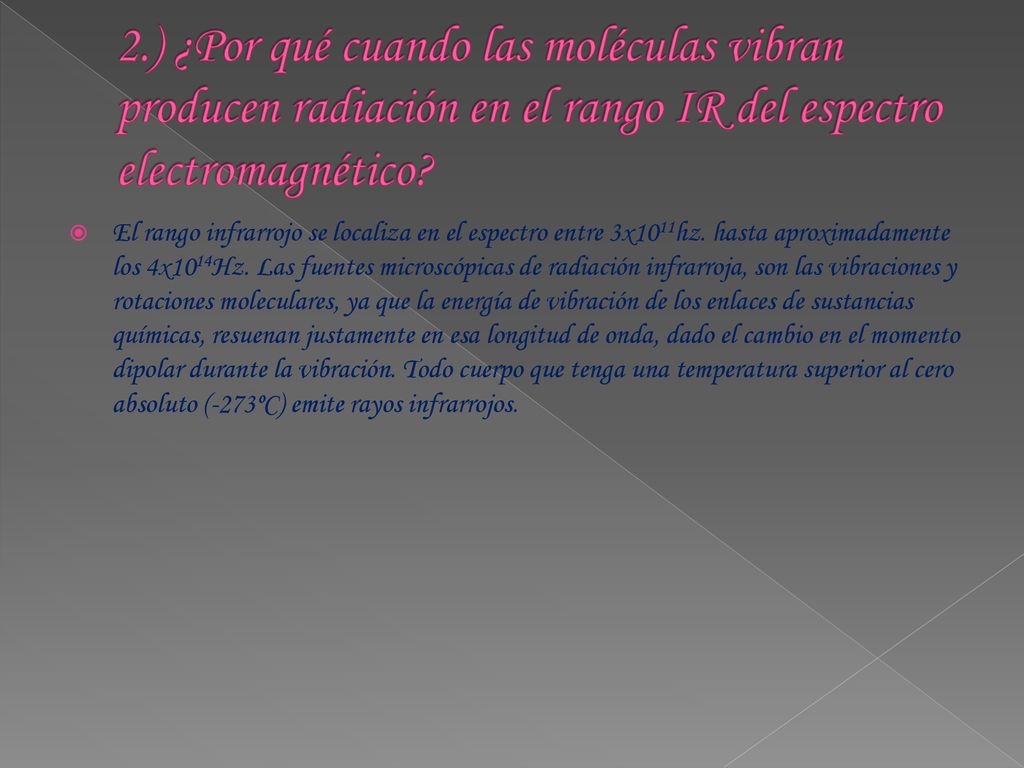 2.) ¿Por qué cuando las moléculas vibran producen radiación en el rango IR del espectro electromagnético