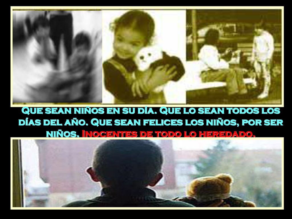 Que sean niños en su día. Que lo sean todos los días del año
