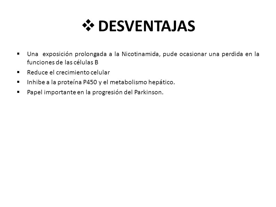 DESVENTAJAS Una exposición prolongada a la Nicotinamida, pude ocasionar una perdida en la funciones de las células B.