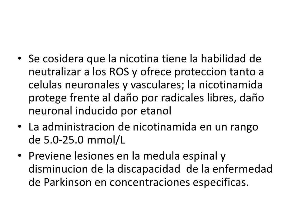 Se cosidera que la nicotina tiene la habilidad de neutralizar a los ROS y ofrece proteccion tanto a celulas neuronales y vasculares; la nicotinamida protege frente al daño por radicales libres, daño neuronal inducido por etanol