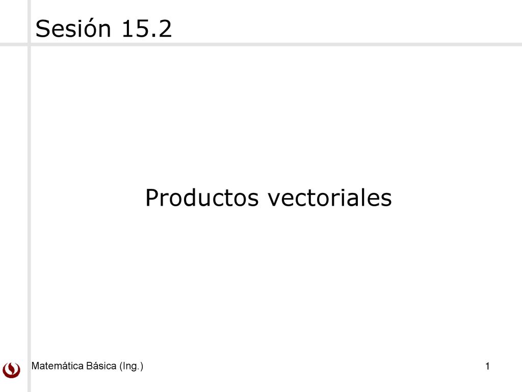 Sesión 15.2 Productos vectoriales