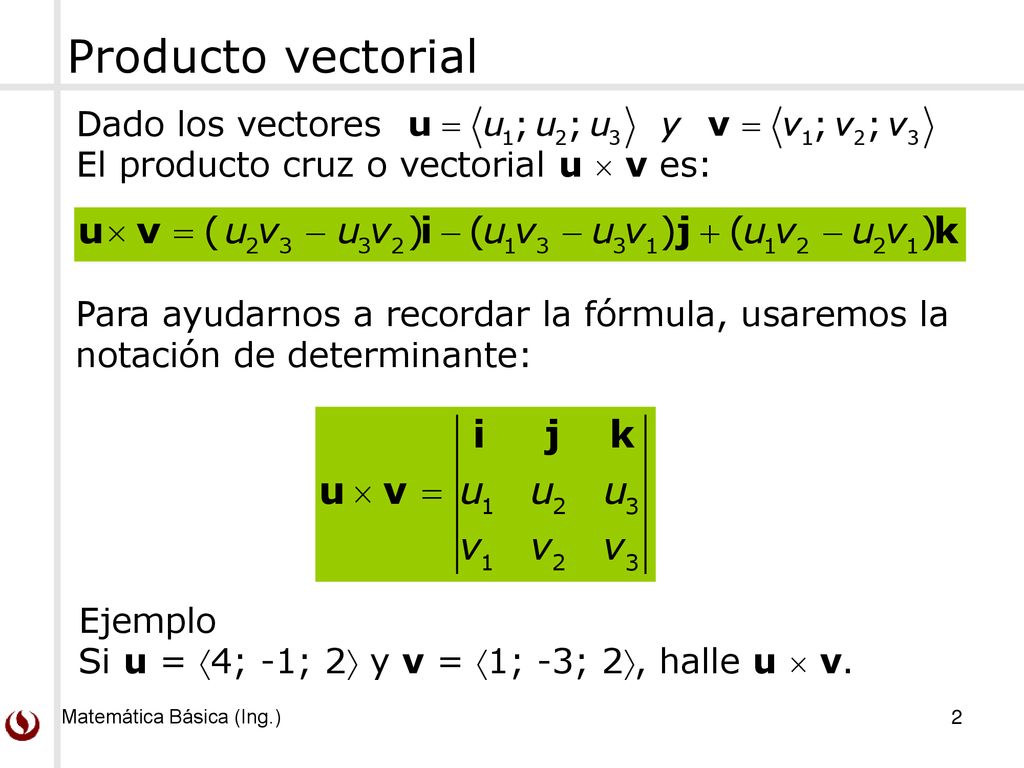 Producto vectorial Dado los vectores El producto cruz o vectorial u  v es:
