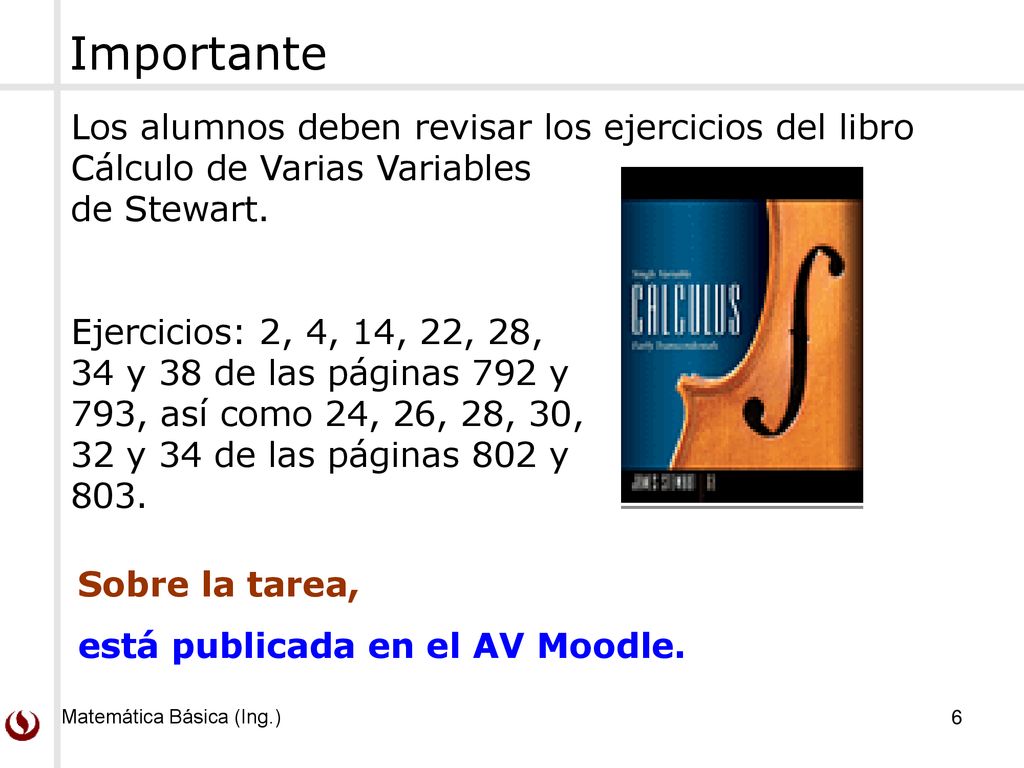 Importante Los alumnos deben revisar los ejercicios del libro Cálculo de Varias Variables de Stewart.