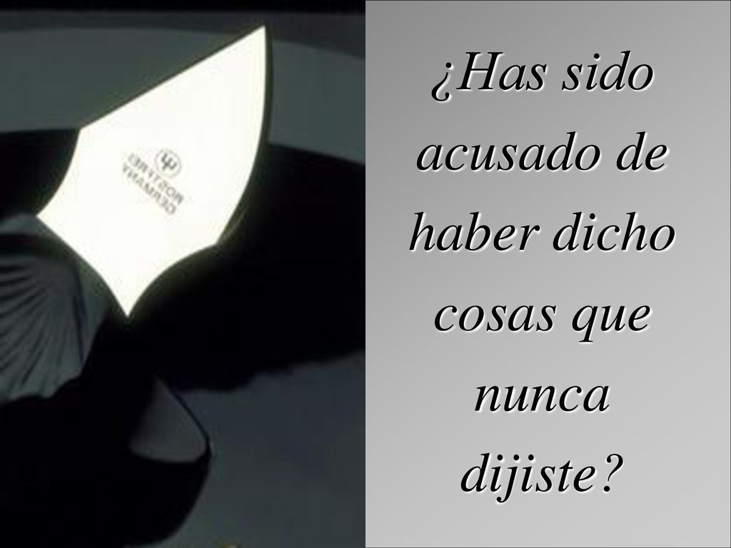 ¿Has sido acusado de haber dicho cosas que nunca dijiste