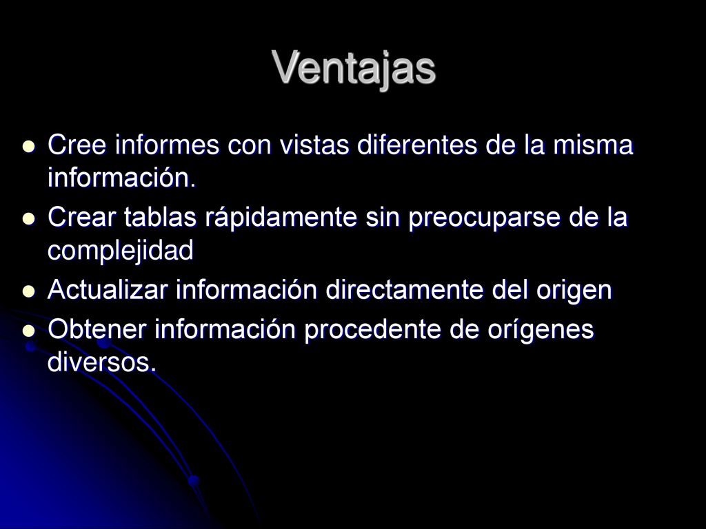 Ventajas Cree informes con vistas diferentes de la misma información.
