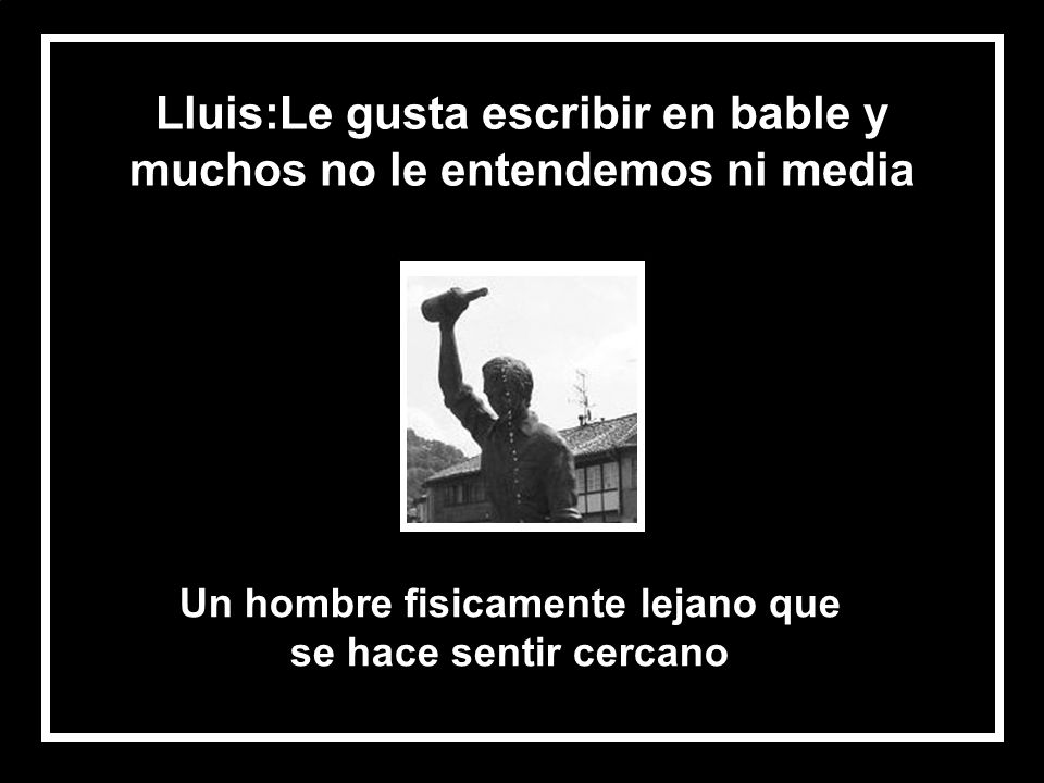 Lluis:Le gusta escribir en bable y muchos no le entendemos ni media