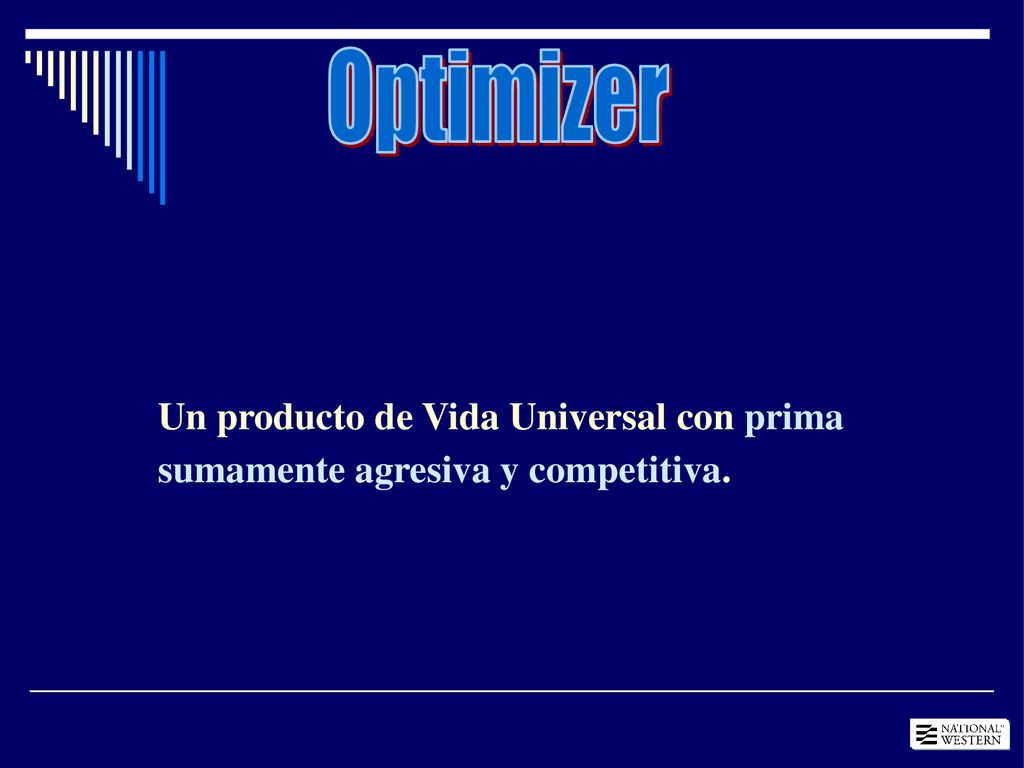 Optimizer Un producto de Vida Universal con prima sumamente agresiva y competitiva. 2