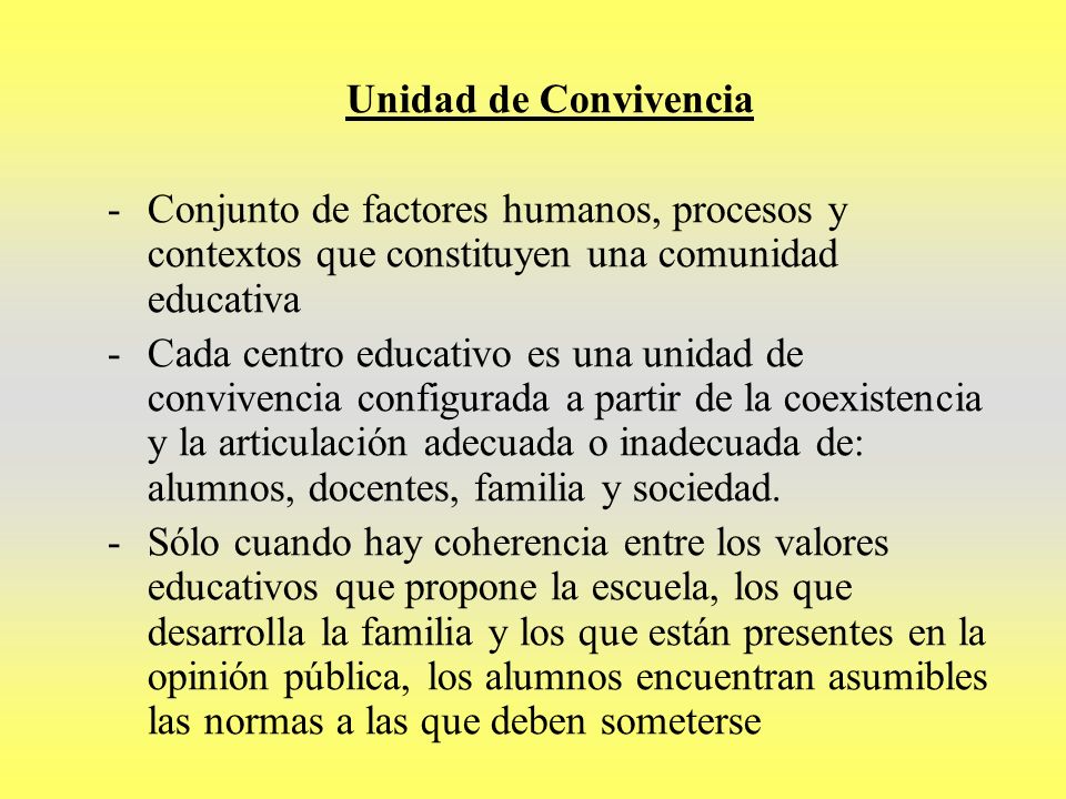 Unidad de Convivencia Conjunto de factores humanos, procesos y contextos que constituyen una comunidad educativa.