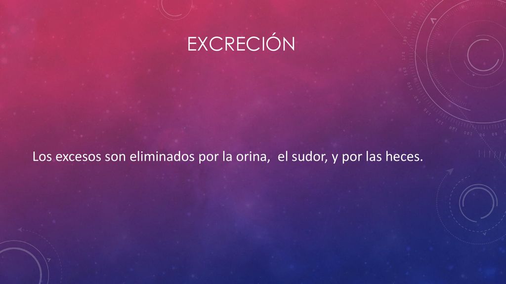 excreción Los excesos son eliminados por la orina, el sudor, y por las heces.