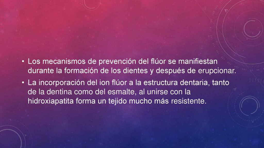 Los mecanismos de prevención del flúor se manifiestan durante la formación de los dientes y después de erupcionar.