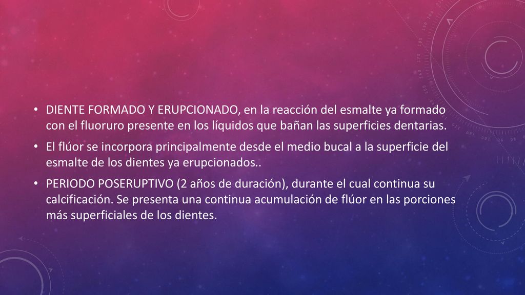 DIENTE FORMADO Y ERUPCIONADO, en la reacción del esmalte ya formado con el fluoruro presente en los líquidos que bañan las superficies dentarias.