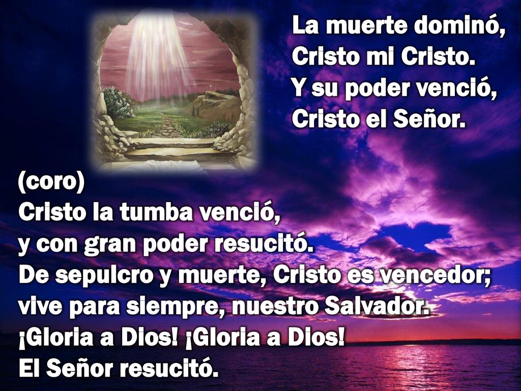 La muerte dominó, Cristo mi Cristo. Y su poder venció, Cristo el Señor.
