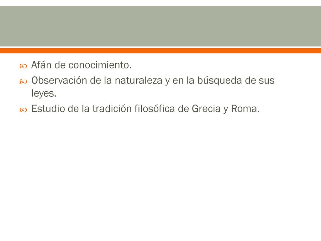 Afán de conocimiento. Observación de la naturaleza y en la búsqueda de sus leyes.