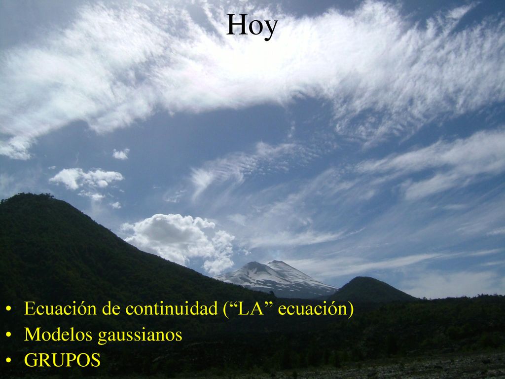 Hoy Ecuación de continuidad ( LA ecuación) Modelos gaussianos GRUPOS