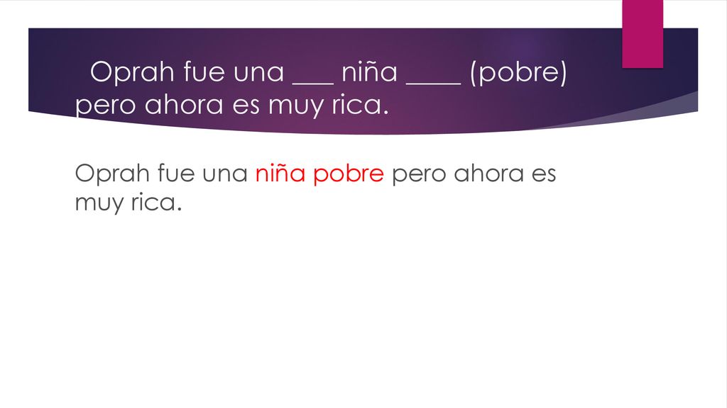 Oprah fue una ___ niña ____ (pobre) pero ahora es muy rica.