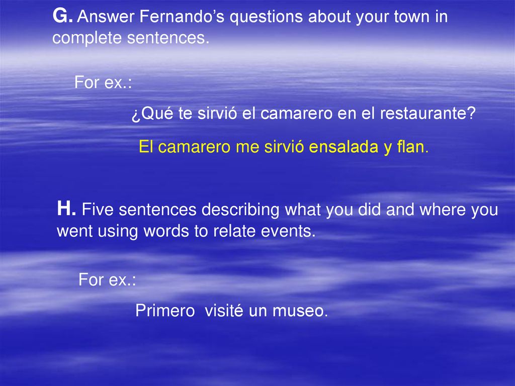 G. Answer Fernando’s questions about your town in complete sentences.