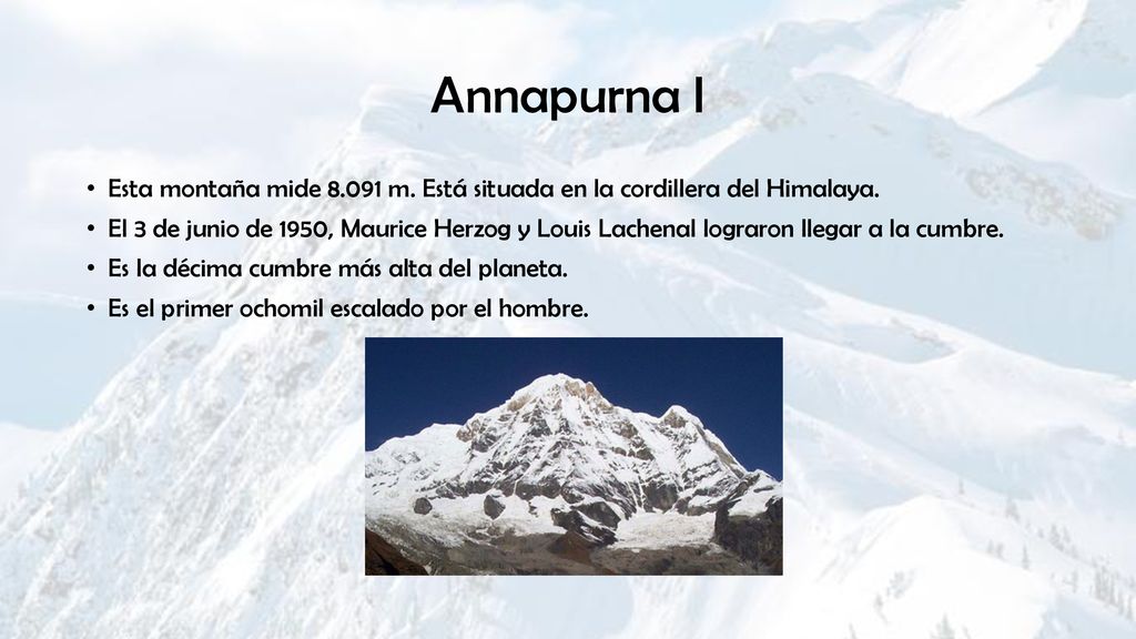 Annapurna I Esta montaña mide m. Está situada en la cordillera del Himalaya.