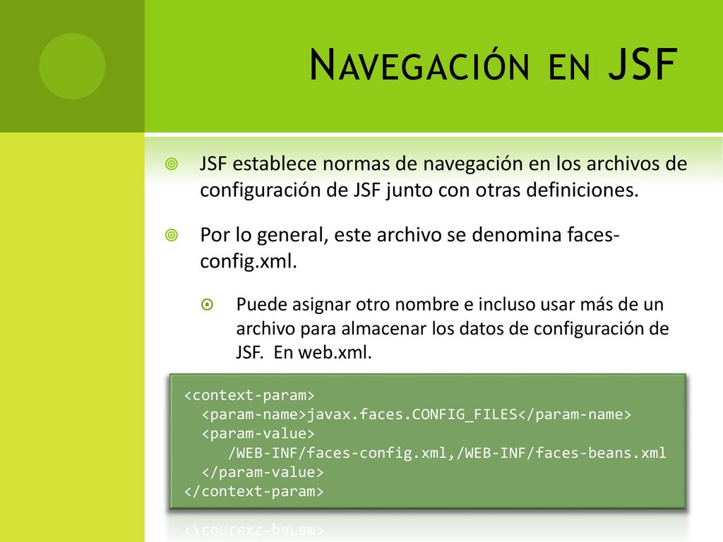 Navegación en JSF JSF establece normas de navegación en los archivos de configuración de JSF junto con otras definiciones.