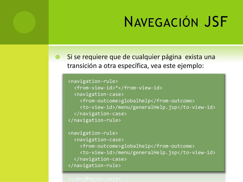 Navegación JSF Si se requiere que de cualquier página exista una transición a otra específica, vea este ejemplo: