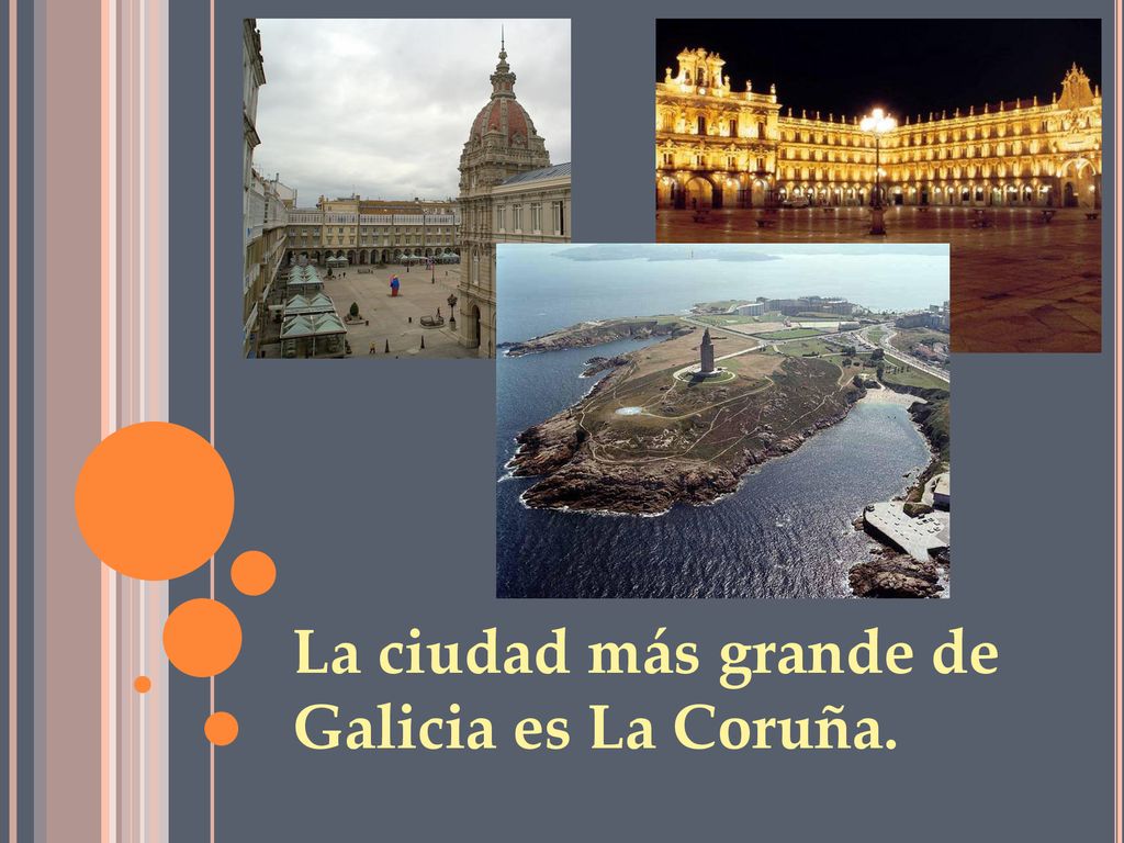 La ciudad más grande de Galicia es La Coruña.