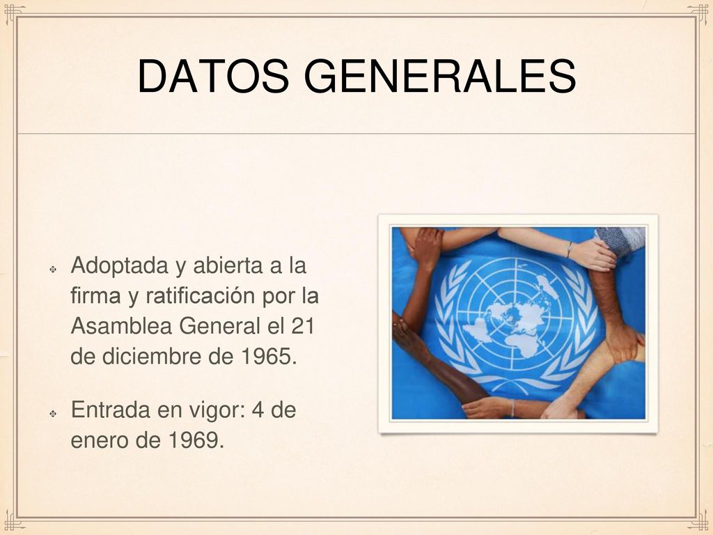 Datos generales Adoptada y abierta a la firma y ratificación por la Asamblea General el 21 de diciembre de