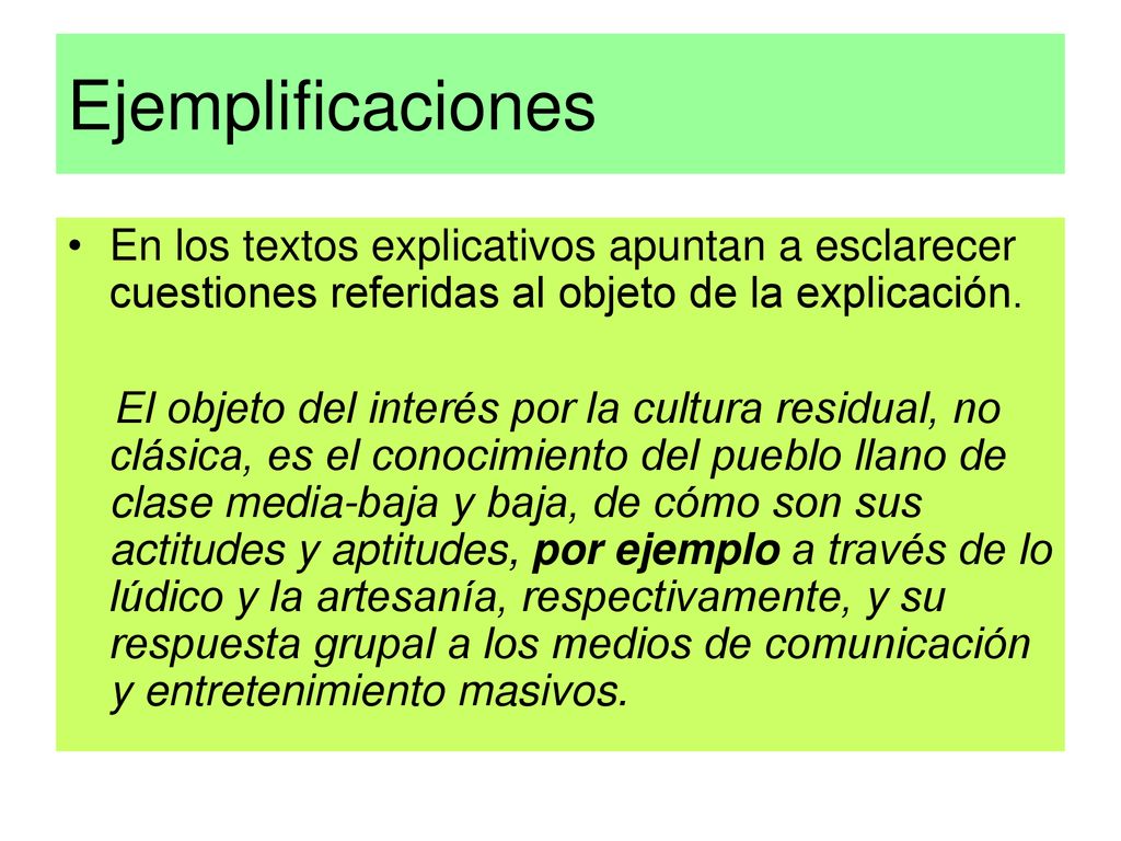 Ejemplificaciones En los textos explicativos apuntan a esclarecer cuestiones referidas al objeto de la explicación.