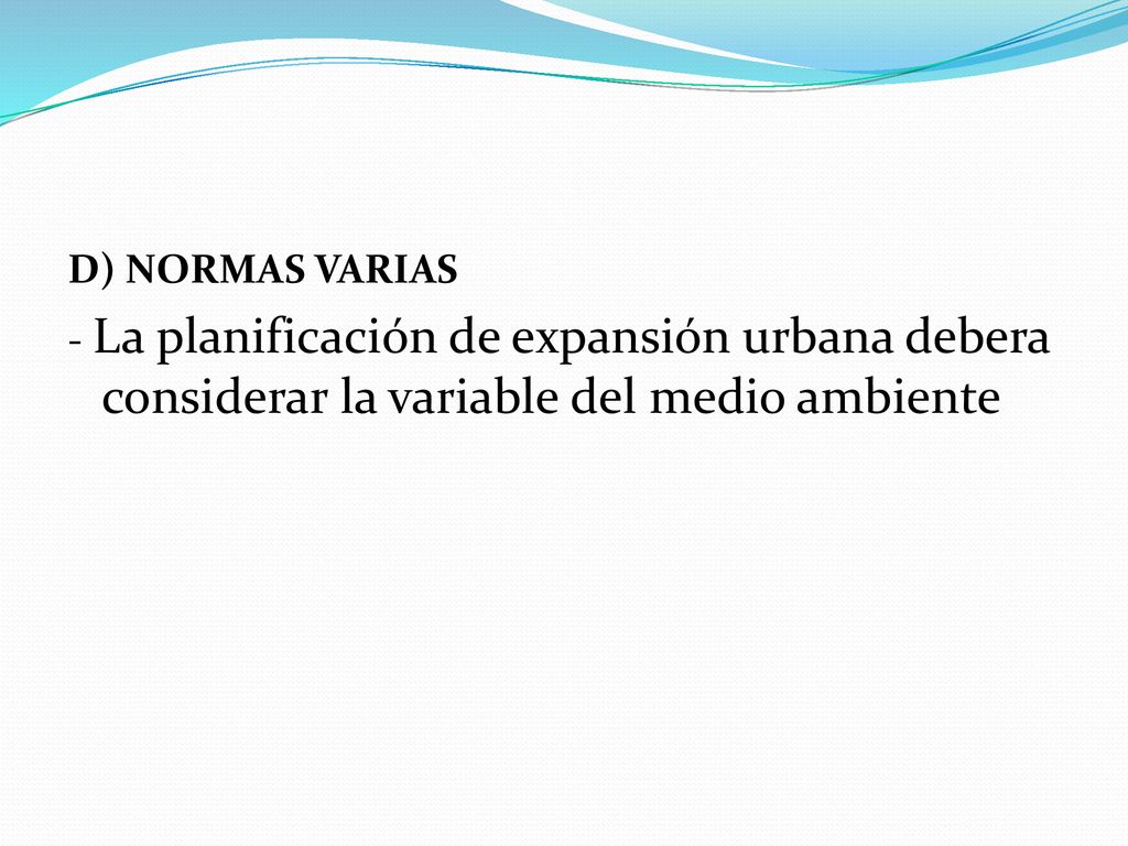 D) NORMAS VARIAS - La planificación de expansión urbana debera considerar la variable del medio ambiente