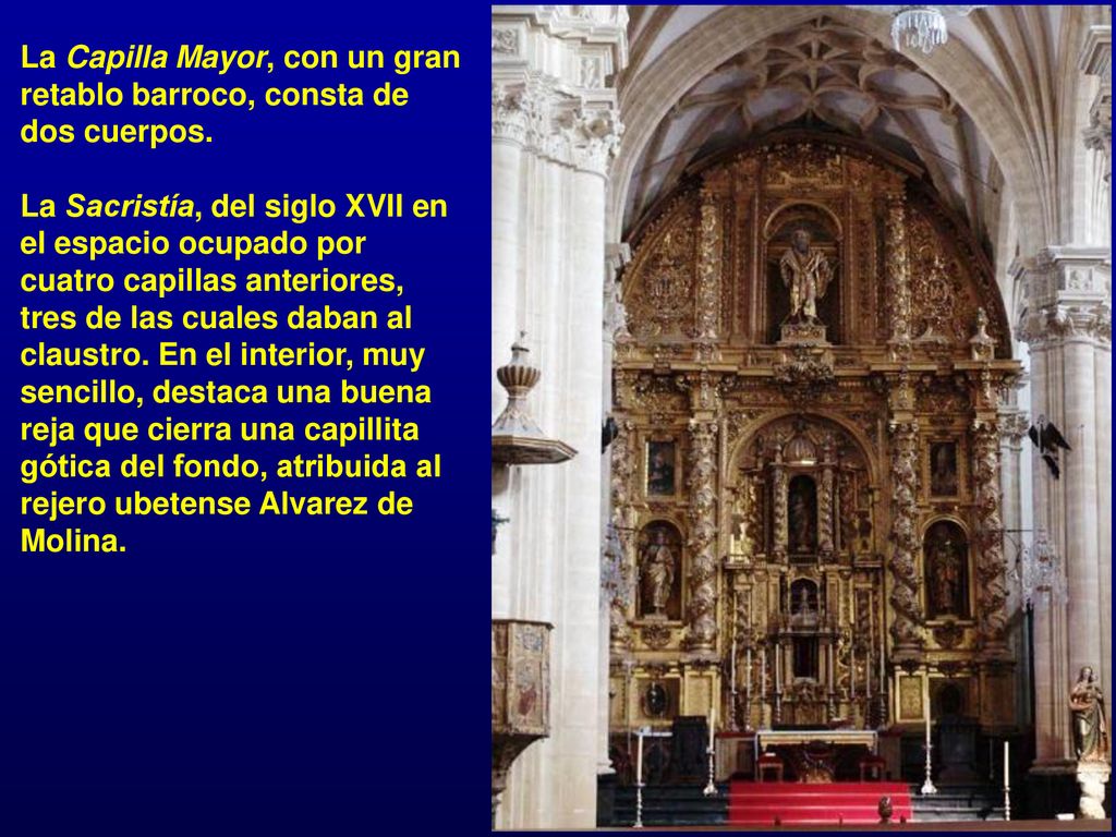 La Capilla Mayor, con un gran retablo barroco, consta de dos cuerpos.