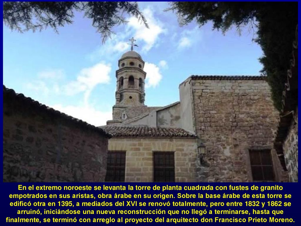 En el extremo noroeste se levanta la torre de planta cuadrada con fustes de granito empotrados en sus aristas, obra árabe en su origen.