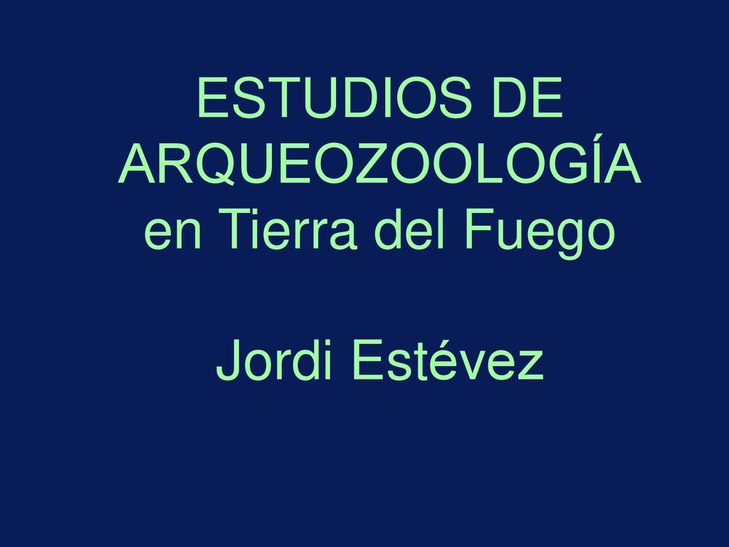 ESTUDIOS DE ARQUEOZOOLOGÍA en Tierra del Fuego Jordi Estévez