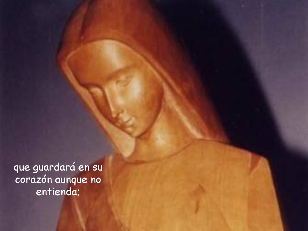 que guardará en su corazón aunque no entienda;