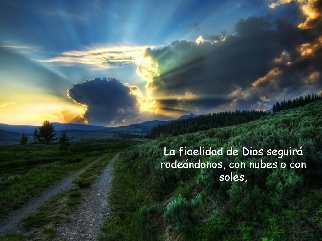 La fidelidad de Dios seguirá rodeándonos, con nubes o con soles,