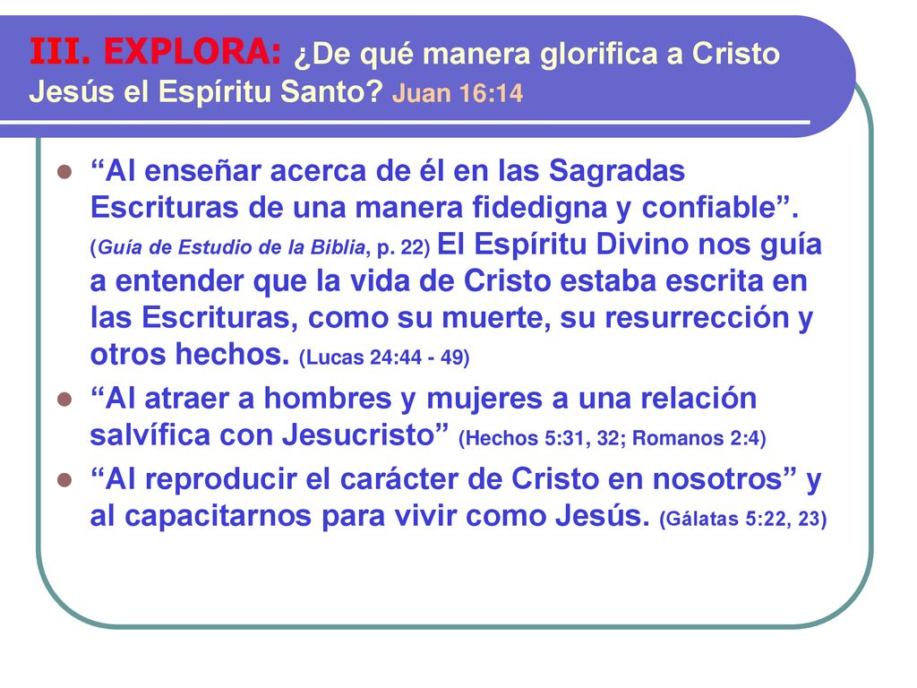 III. EXPLORA: ¿De qué manera glorifica a Cristo Jesús el Espíritu Santo Juan 16:14
